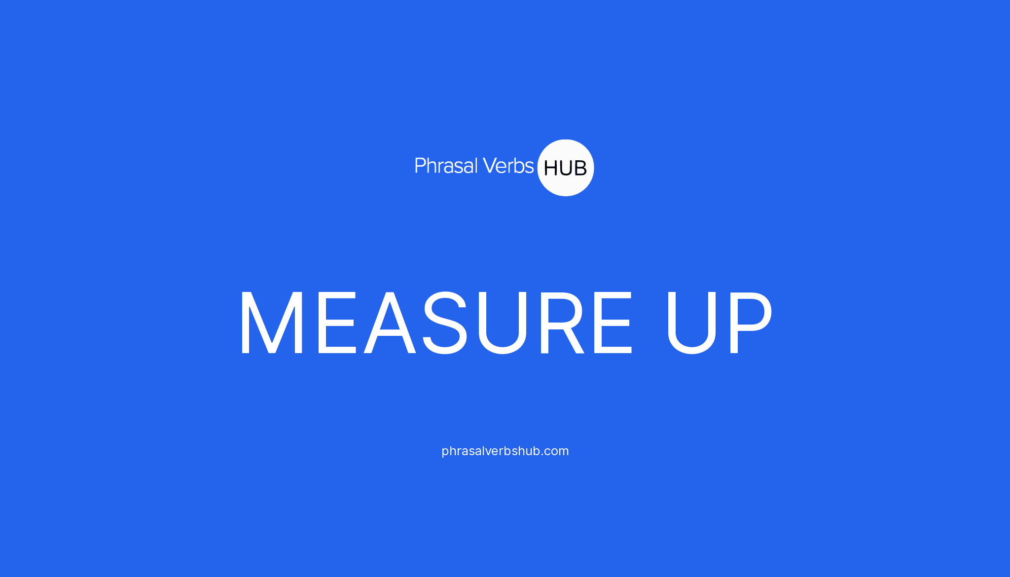 MEASURE UP Phrasal Verb Meaning & Examples